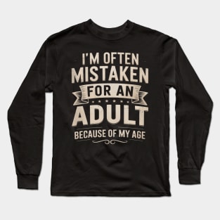 I'm Often Mistaken For An Adult Because Of My Age Long Sleeve T-Shirt